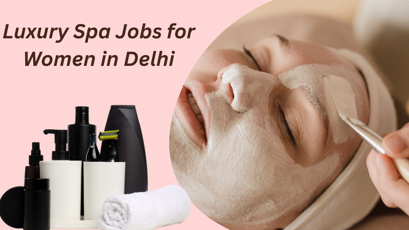 Luxury Spa Jobs for Women in Delhi